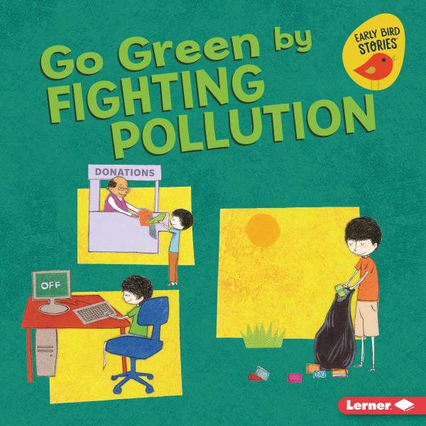 Go Green by Fighting Pollution: Go Green (Early Bird Stories ™)