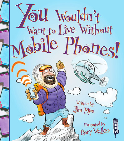 You Wouldn't Want to Live Without: Mobile Phones 
