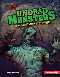 Undead Monsters; From Mummies to Zombies: Monster Mania