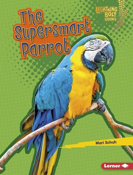 The Supersmart Parrot - Lightning Bolt Books — Supersmart Animals