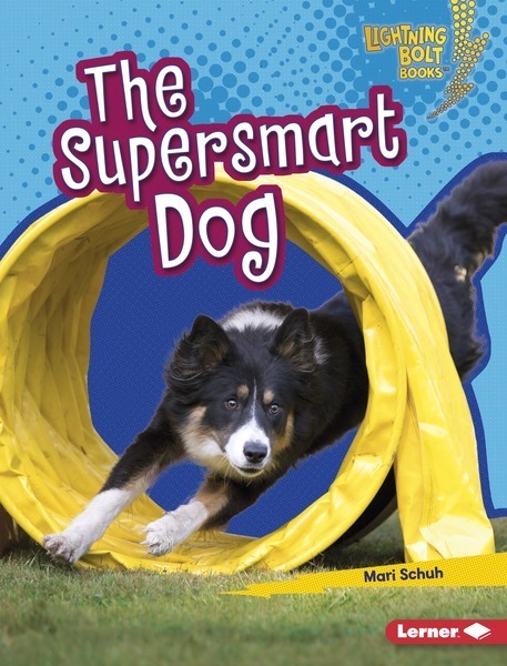 Lightning Bolt Books — Supersmart Animals: The Supersmart Dog