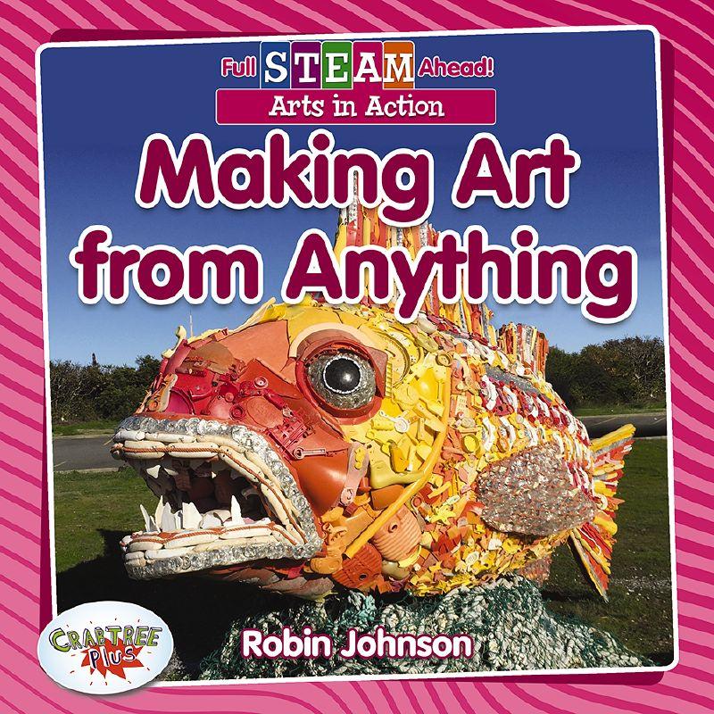 Full STEAM Ahead! - Arts in Action: Making Art from Anything