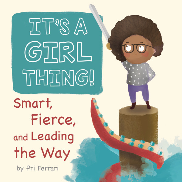 It's a Girl Thing!: Smart, Fierce, and Leading the Way
