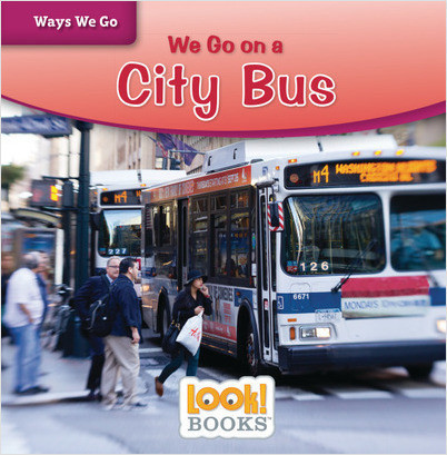 Ways We Go (LOOK! Books ): We Go on a City Bus