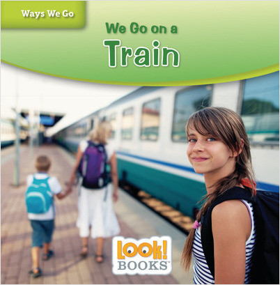 Ways We Go (LOOK! Books ): We Go on a Train