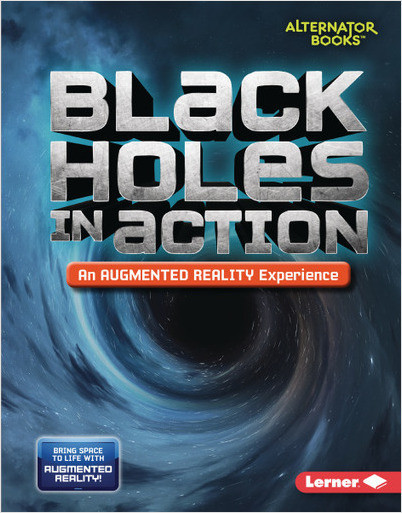 Space in Action: Augmented Reality (Alternator Books): Black Holes in Action (An Augmented Reality Experience)