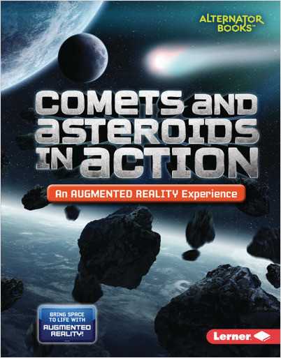 Space in Action: Augmented Reality (Alternator Books): Comets and Asteroids in Action (An Augmented Reality Experience)
