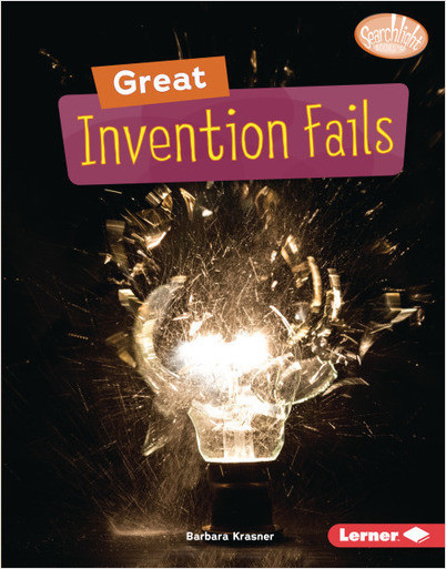 Searchlight Books — Celebrating Failure: Great Invention Fails