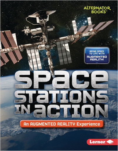 Space in Action: Augmented Reality (Alternator Books): Space Stations in Action (An Augmented Reality Experience)