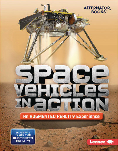 Space in Action: Augmented Reality (Alternator Books): Space Vehicles in Action (An Augmented Reality Experience)