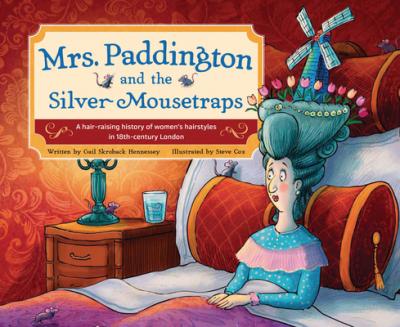 Mrs Paddington and the Silver Mousetraps: A Hair-Raising History of Women's Hairstyles in 18th-century London