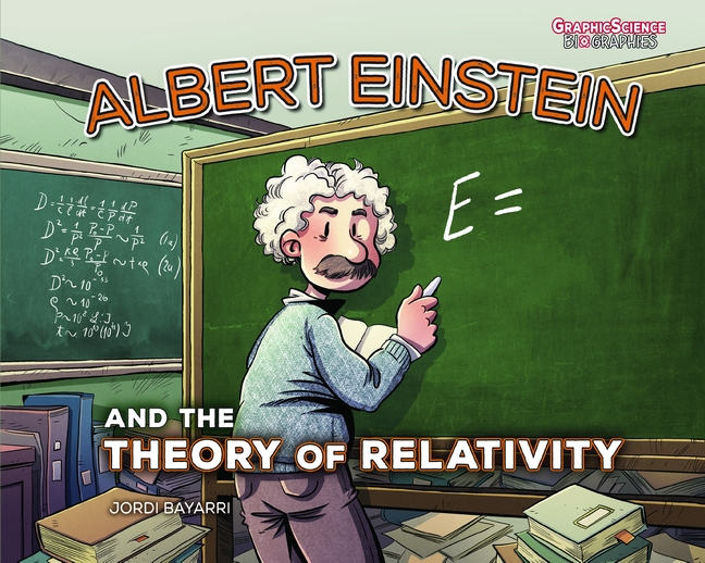 Albert Einstein and the Theory of Relativity: Graphic Science Biographies