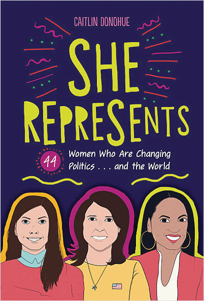 She Represents: 44 Women Who Are Changing Politics . . . and the World