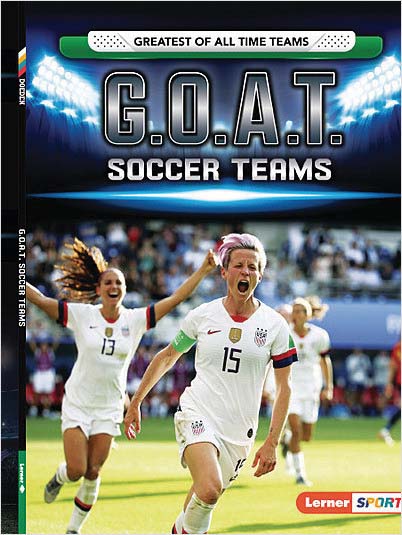 Greatest of All Time Teams (Lerner ™ Sports): G.O.A.T. Soccer Teams
