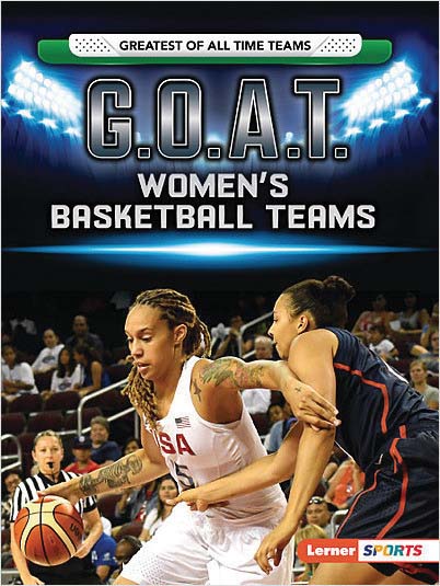 Greatest of All Time Teams (Lerner ™ Sports): G.O.A.T. Women's Basketball Teams